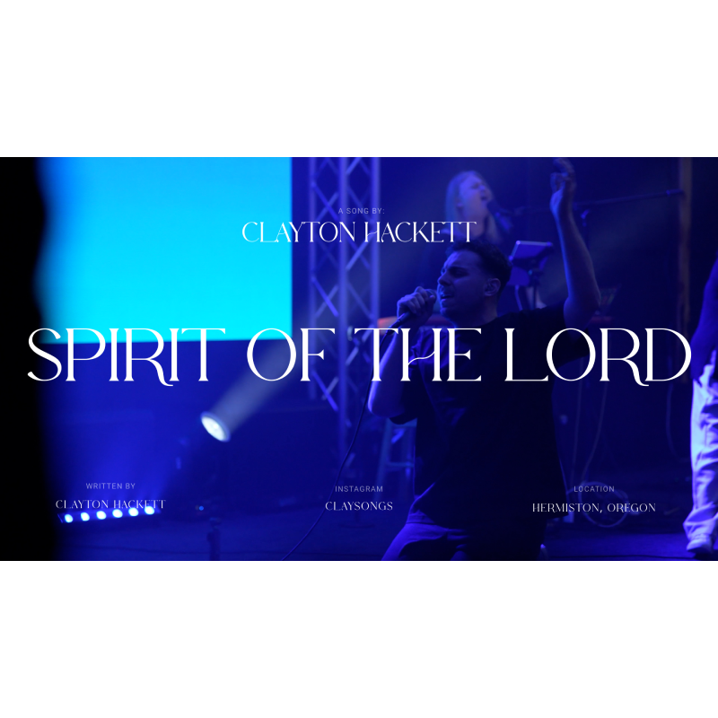 “SPIRIT OF THE LORD (LIVE)” - Clayton Hackett